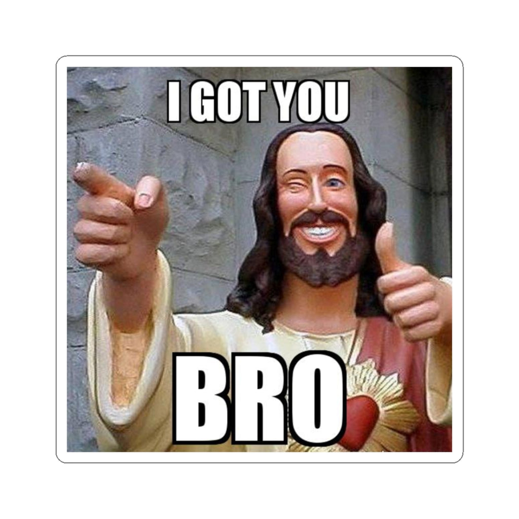 I Got You Bro Sticker — Funny Jesus Meme Kiss-Cut Sticker for Laptops & Gifts
